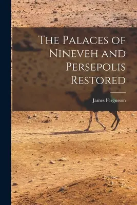 Odrestaurowane pałace w Niniwie i Persepolis - The Palaces of Nineveh and Persepolis Restored