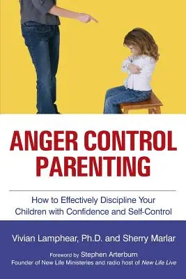 Rodzicielstwo kontroli gniewu: Jak skutecznie dyscyplinować swoje dzieci z pewnością siebie i samokontrolą - Anger Control Parenting: How to Effectively Discipline Your Children with Confidence and Self-Control