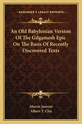 Starobabilońska wersja eposu o Gilgameszu na podstawie niedawno odkrytych tekstów - An Old Babylonian Version Of The Gilgamesh Epic On The Basis Of Recently Discovered Texts