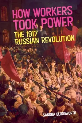 Jak robotnicy przejęli władzę: rewolucja rosyjska 1917 r. - How Workers Took Power: The 1917 Russian Revolution