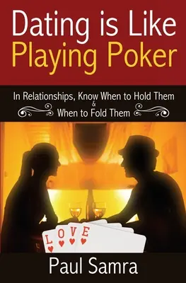 Mądrzejsze randki dzięki pokerowym strategiom: W związkach wiedz, kiedy je trzymać, a kiedy spasować - Date Smarter Using Poker Strategies: In Relationships, Know When to Hold Them & When to Fold Them