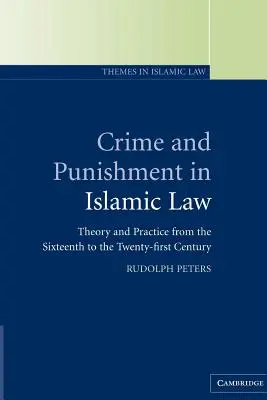 Przestępstwo i kara w prawie islamskim: Teoria i praktyka od XVI do XXI wieku - Crime and Punishment in Islamic Law: Theory and Practice from the Sixteenth to the Twenty-First Century