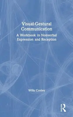 Komunikacja wizualno-gestowa: Podręcznik ekspresji i odbioru niewerbalnego - Visual-Gestural Communication: A Workbook in Nonverbal Expression and Reception