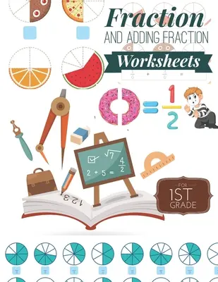 Ułamki i dodawanie arkuszy ułamkowych: Podstawowe arkusze ułamkowe dla pierwszej klasy, zabawne i łatwe ułamki i dodawanie ułamków dla klasy 1 (wiek - Fraction and Adding Fraction Worksheets: Elementary fraction worksheets for 1st Grade, Fun and Easy Fractions and Adding fractions for Grade 1 ( Ages