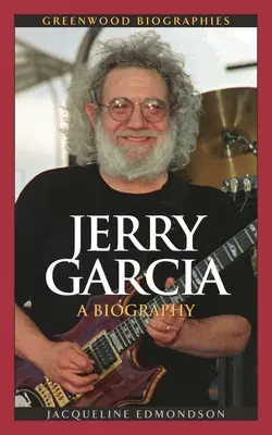 Jerry Garcia: Biografia - Jerry Garcia: A Biography