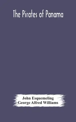 Piraci z Panamy: lub; Korsarze Ameryki, prawdziwy opis słynnych przygód i śmiałych czynów Sir Henry'ego Morgana i innych - The pirates of Panama: or; The buccaneers of America, a true account of the famous adventures and daring deeds of Sir Henry Morgan and other