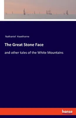 Wielka Kamienna Twarz: i inne opowieści o Białych Górach - The Great Stone Face: and other tales of the White Mountains