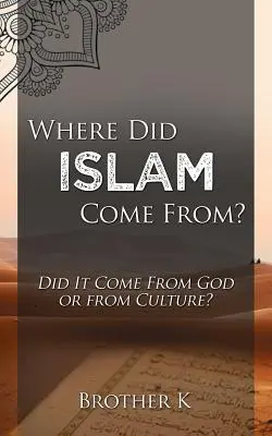 Skąd się wziął islam: od Boga czy od kultury? - Where Did Islam Come From?: Did It Come from God or from Culture?