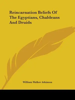 Wierzenia reinkarnacyjne Egipcjan, Chaldejczyków i Druidów - Reincarnation Beliefs Of The Egyptians, Chaldeans And Druids
