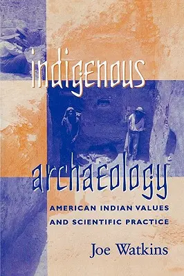 Rdzenna archeologia: Wartości amerykańskich Indian i praktyka naukowa - Indigenous Archaeology: American Indian Values and Scientific Practice