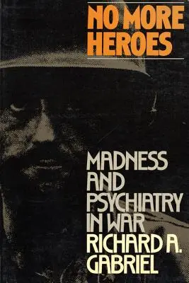 Nigdy więcej bohaterów: Szaleństwo i psychiatria na wojnie - No More Heroes: Madness and Psychiatry in War