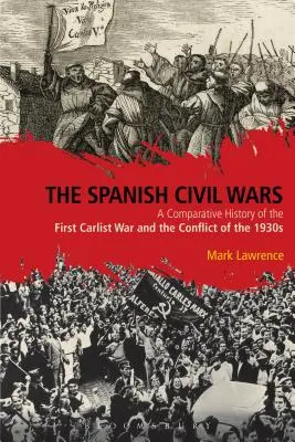 Hiszpańskie wojny domowe: porównawcza historia pierwszej wojny karlistowskiej i konfliktu z lat 30. XX wieku - The Spanish Civil Wars: A Comparative History of the First Carlist War and the Conflict of the 1930s