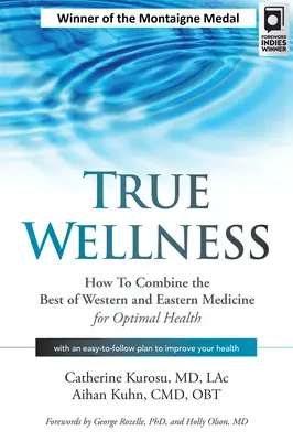 True Wellness: Jak połączyć to, co najlepsze w zachodniej i wschodniej medycynie dla optymalnego zdrowia - True Wellness: How to Combine the Best of Western and Eastern Medicine for Optimal Health