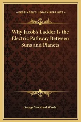 Dlaczego drabina Jakuba jest elektryczną ścieżką między słońcami i planetami? - Why Jacob's Ladder Is the Electric Pathway Between Suns and Planets