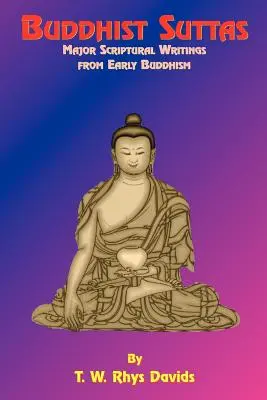 Buddyjskie sutty: Główne pisma biblijne z wczesnego buddyzmu - Buddhist Suttas: Major Scriptural Writings from Early Buddhism