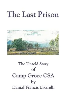 Ostatnie więzienie: Nieopowiedziana historia obozu Groce CSA - The Last Prison: The Untold Story of Camp Groce CSA