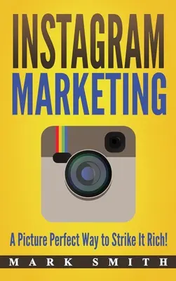 Marketing na Instagramie: Idealny sposób na wzbogacenie się! - Instagram Marketing: A Picture Perfect Way to Strike It Rich!