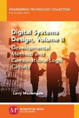 Projektowanie systemów cyfrowych, tom II: Metody rozwojowe i kombinacyjne obwody logiczne - Digital Systems Design, Volume II: Developmental Methods and Combinational Logic Circuits