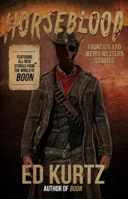 Końska krew: Opowieści z pogranicza i dziwnych westernów - Horseblood: Frontier and Weird Western Stories