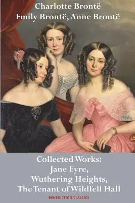 Charlotte Bront, Emily Bront i Anne Bront: Dzieła zebrane: Jane Eyre, Wichrowe Wzgórza i Lokatorka Wildfell Hall - Charlotte Bront, Emily Bront and Anne Bront: Collected Works: Jane Eyre, Wuthering Heights, and The Tenant of Wildfell Hall