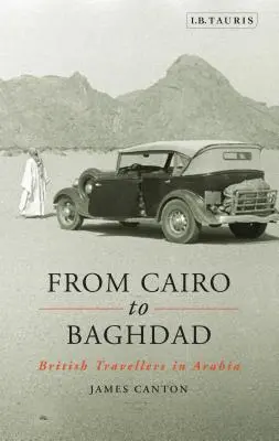 Od Kairu do Bagdadu: Brytyjscy podróżnicy w Arabii - From Cairo to Baghdad: British Travellers in Arabia