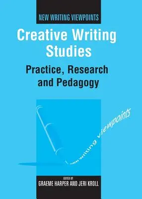 Studia nad twórczym pisaniem: Praktyka, badania i pedagogika - Creative Writing Studies: Practice, Research and Pedagogy