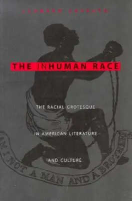 Nieludzka rasa: rasowa groteska w amerykańskiej literaturze i kulturze - The Inhuman Race: The Racial Grotesque in American Literature and Culture