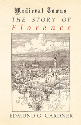 Historia Florencji (seria średniowiecznych miast) - The Story of Florence (Medieval Towns Series)