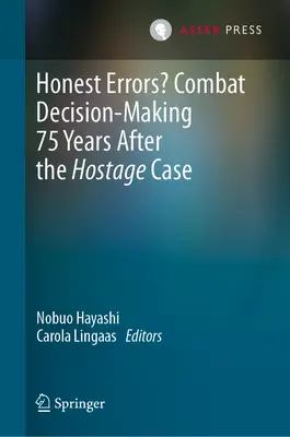 Uczciwe błędy? Podejmowanie decyzji bojowych 75 lat po sprawie zakładników - Honest Errors? Combat Decision-Making 75 Years After the Hostage Case