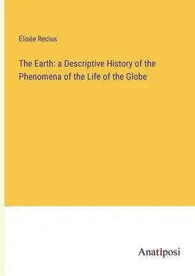 Ziemia: opisowa historia zjawisk życia na kuli ziemskiej - The Earth: a Descriptive History of the Phenomena of the Life of the Globe