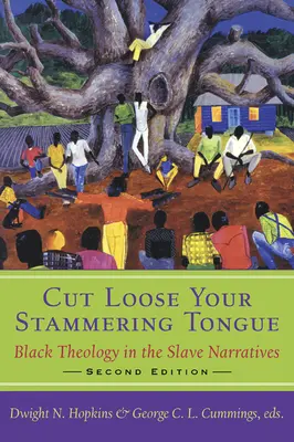 Cut Loose Your Stammering Tongue, Second Edition: Czarna teologia w narracji o niewolnikach - Cut Loose Your Stammering Tongue, Second Edition: Black Theology in the Slave Narrative