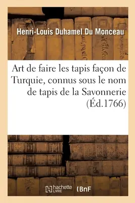 Art de Faire Les Tapis Faon de Turquie, Connus Sous Le Nom de Tapis de la Savonnerie