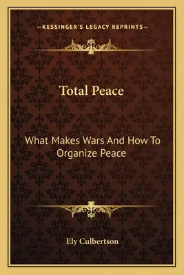 Całkowity pokój: Co wywołuje wojny i jak zaprowadzić pokój? - Total Peace: What Makes Wars And How To Organize Peace