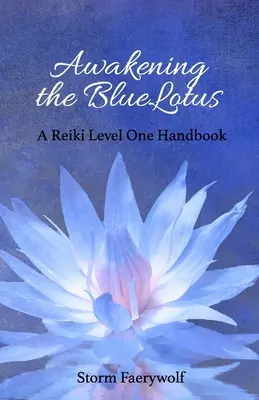 Awakening the BlueLotus: Podręcznik Reiki na poziomie pierwszym - Awakening the BlueLotus: A Reiki Level One Handbook