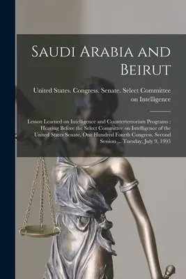 Arabia Saudyjska i Bejrut: wnioski z programów wywiadowczych i antyterrorystycznych: Przesłuchanie przed Select Committee on Intelligence of t - Saudi Arabia and Beirut: Lesson Learned on Intelligence and Counterterrorism Programs: Hearing Before the Select Committee on Intelligence of t