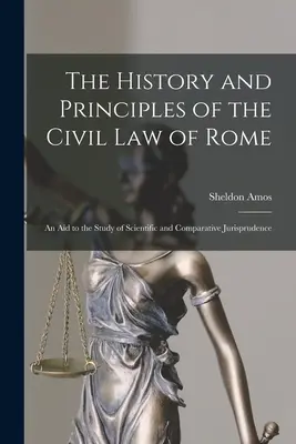 Historia i zasady rzymskiego prawa cywilnego: Pomoc w studiowaniu prawa naukowego i porównawczego - The History and Principles of the Civil Law of Rome: An Aid to the Study of Scientific and Comparative Jurisprudence