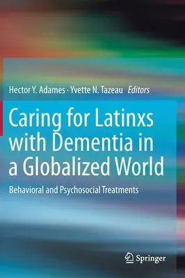Opieka nad Latynosami z demencją w zglobalizowanym świecie: Leczenie behawioralne i psychospołeczne - Caring for Latinxs with Dementia in a Globalized World: Behavioral and Psychosocial Treatments