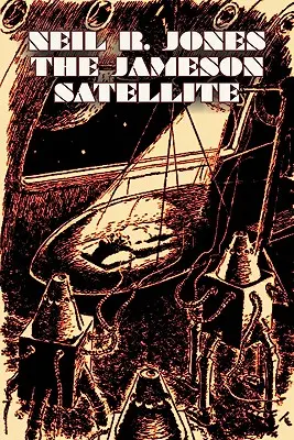 The Jameson Satellite: Neil R. Jones, Science Fiction, Fantasy, Przygoda - The Jameson Satellite by Neil R. Jones, Science Fiction, Fantasy, Adventure