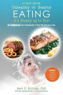 Niezdrowe lub zdrowe odżywianie: w końcu to zależy od Ciebie! Be Enlightened: Psychologia tego, jak wybieramy jedzenie - Unhealthy or Healthy EATING It's Finally Up To You!: Be Enlightened: The Psychology of How We Choose to Eat