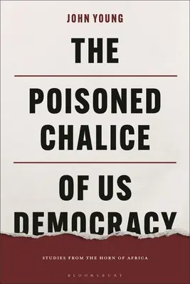 Zatruty kielich naszej demokracji: studia z Rogu Afryki - The Poisoned Chalice of Us Democracy: Studies from the Horn of Africa