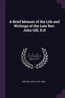 Krótkie wspomnienie życia i pism zmarłego ks. dr Johna Gilla - A Brief Memoir of the Life and Writings of the Late Rev. John Gill, D.D