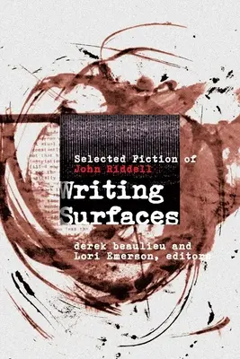 Writing Surfaces: Wybrana fikcja Johna Riddella - Writing Surfaces: Selected Fiction of John Riddell