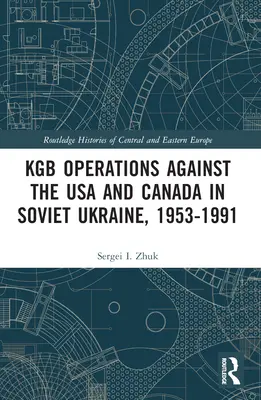 Operacje KGB przeciwko USA i Kanadzie na sowieckiej Ukrainie, 1953-1991 - KGB Operations against the USA and Canada in Soviet Ukraine, 1953-1991