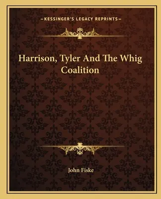 Harrison, Tyler i koalicja białych - Harrison, Tyler And The Whig Coalition