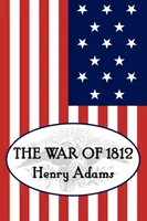 Wojna 1812 roku Henry'ego Adamsa - Henry Adams' the War of 1812