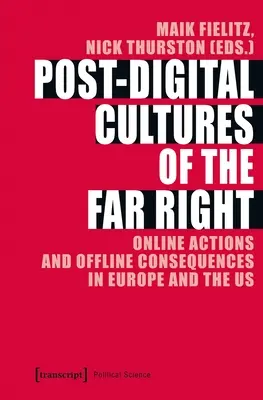 Postcyfrowe kultury skrajnej prawicy: Działania online i konsekwencje offline w Europie i Stanach Zjednoczonych - Post-Digital Cultures of the Far Right: Online Actions and Offline Consequences in Europe and the Us