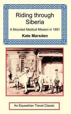 Jazda przez Syberię - konna misja medyczna w 1891 roku - Riding through Siberia - A Mounted Medical Mission in 1891