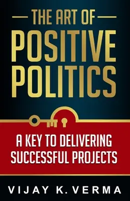 Sztuka pozytywnej polityki: Klucz do realizacji udanych projektów - The Art of Positive Politics: A Key to Delivering Successful Projects