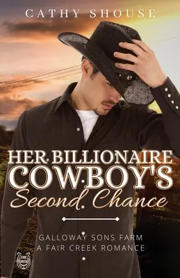Druga szansa jej kowboja miliardera: Galloway Sons Farm, A Fair Creek Romance, Księga 1 - Her Billionaire Cowboy's Second Chance: Galloway Sons Farm, A Fair Creek Romance, Book 1
