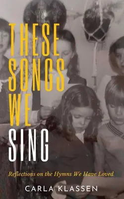 Pieśni, które śpiewamy: Refleksje na temat hymnów, które pokochaliśmy - These Songs We Sing: Reflections on the Hymns We Have Loved